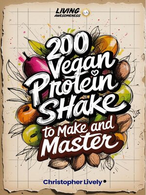 cover image of 200 Vegan Protein Shake Recipes to Make and Master